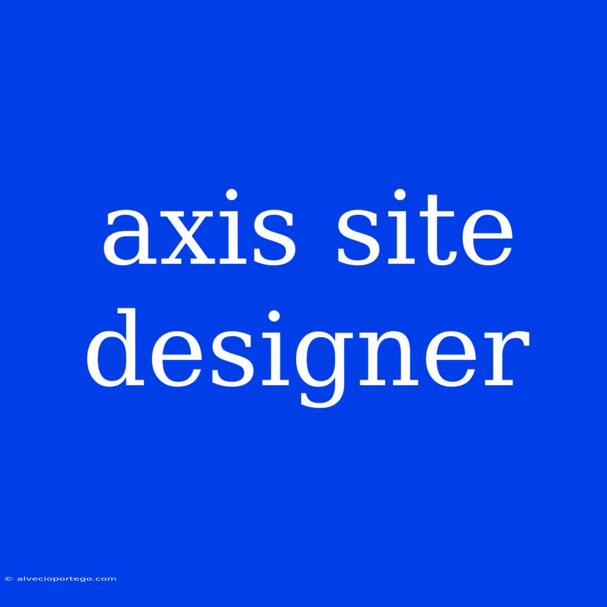 Axis Site Designer