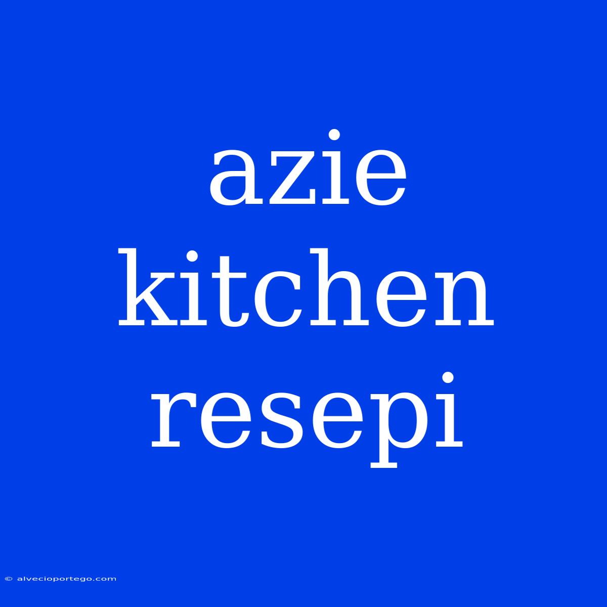 Azie Kitchen Resepi