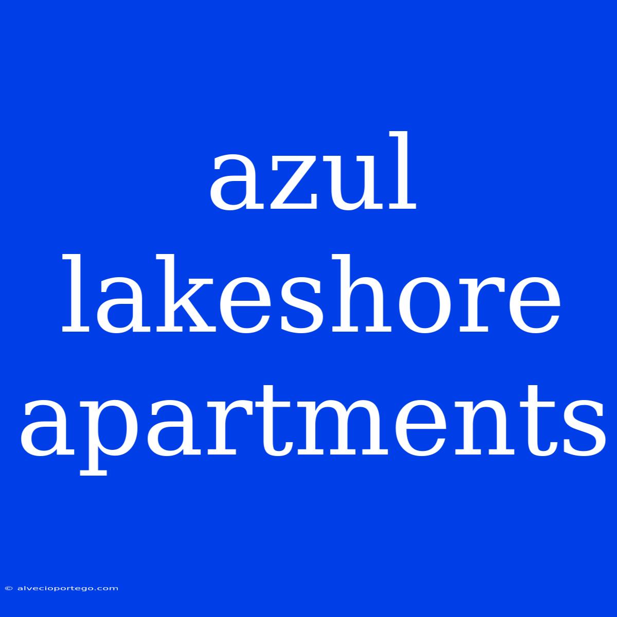 Azul Lakeshore Apartments