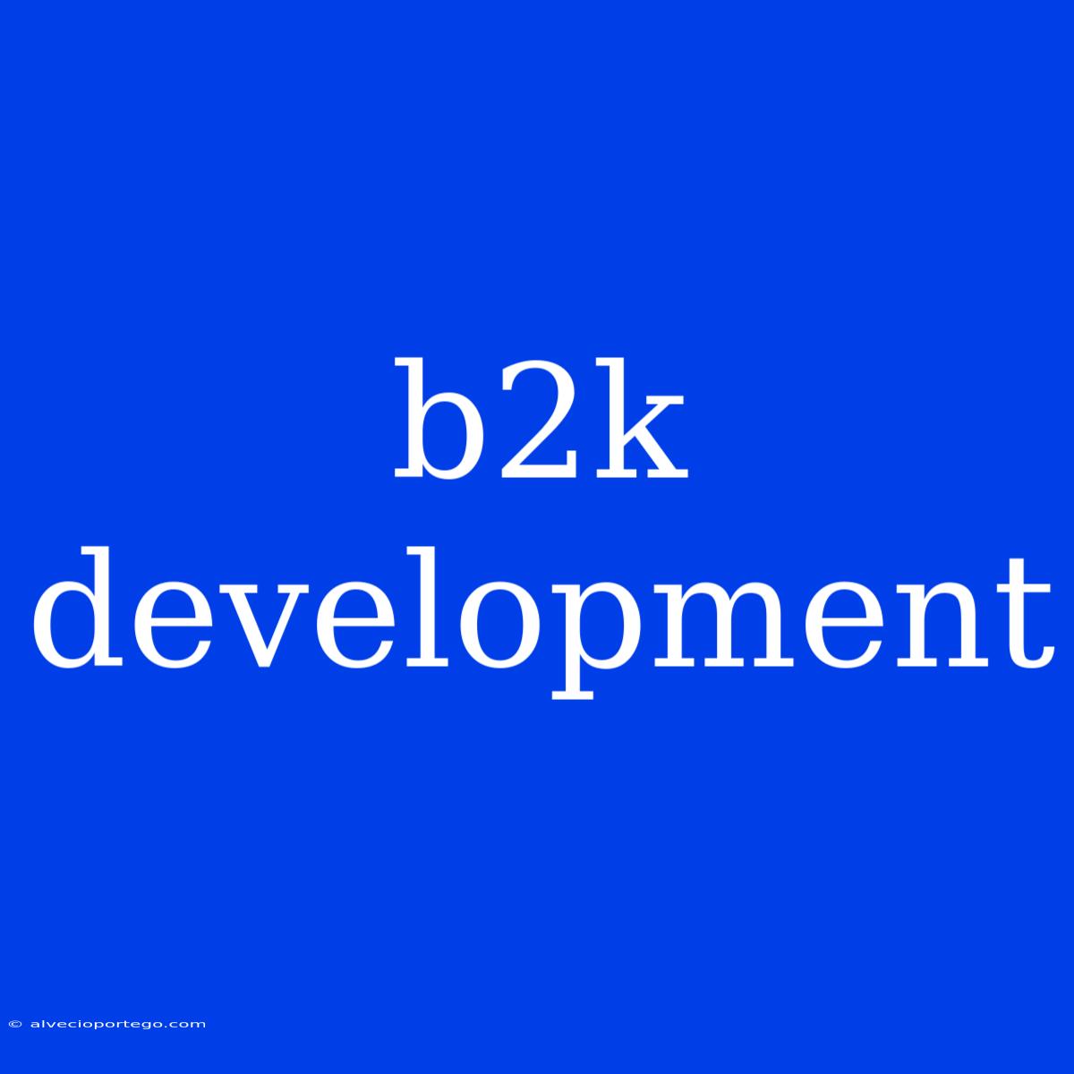 B2k Development