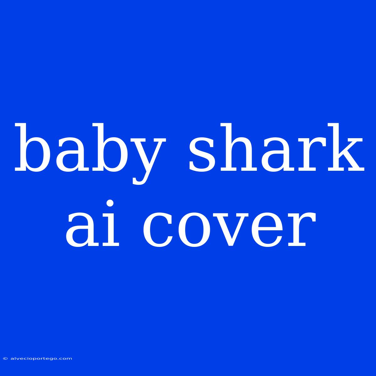 Baby Shark Ai Cover