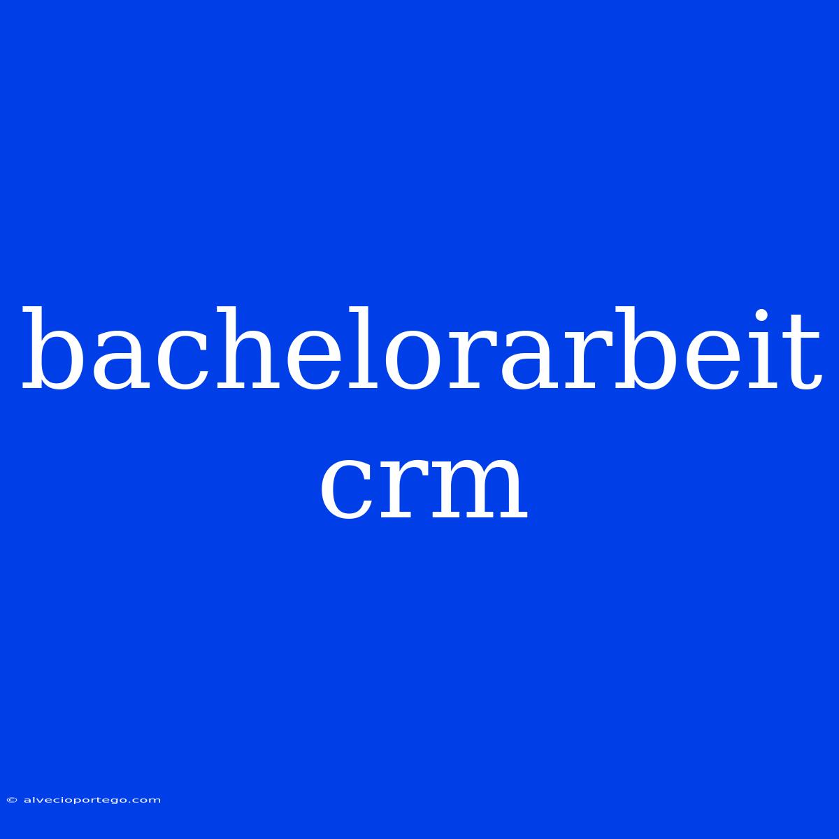 Bachelorarbeit Crm