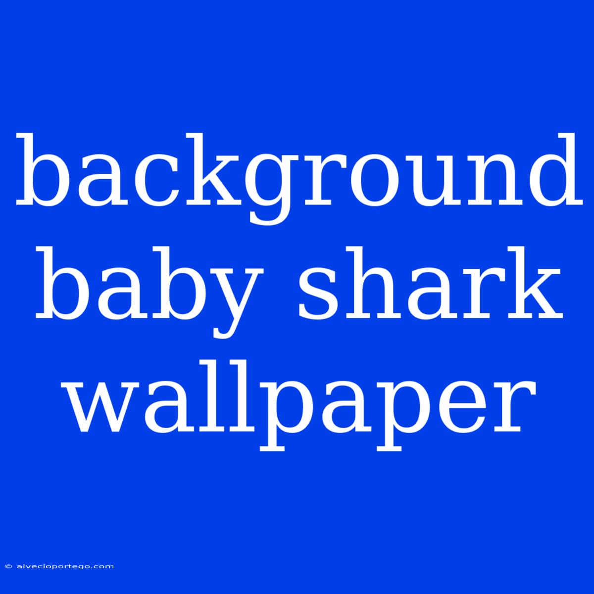 Background Baby Shark Wallpaper