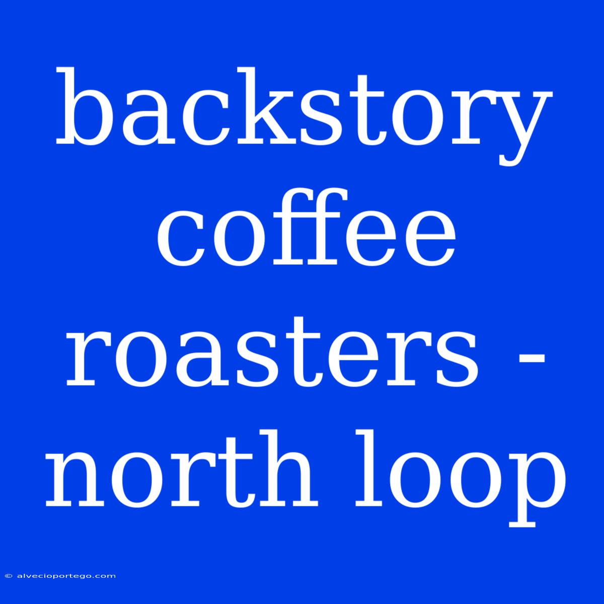 Backstory Coffee Roasters - North Loop