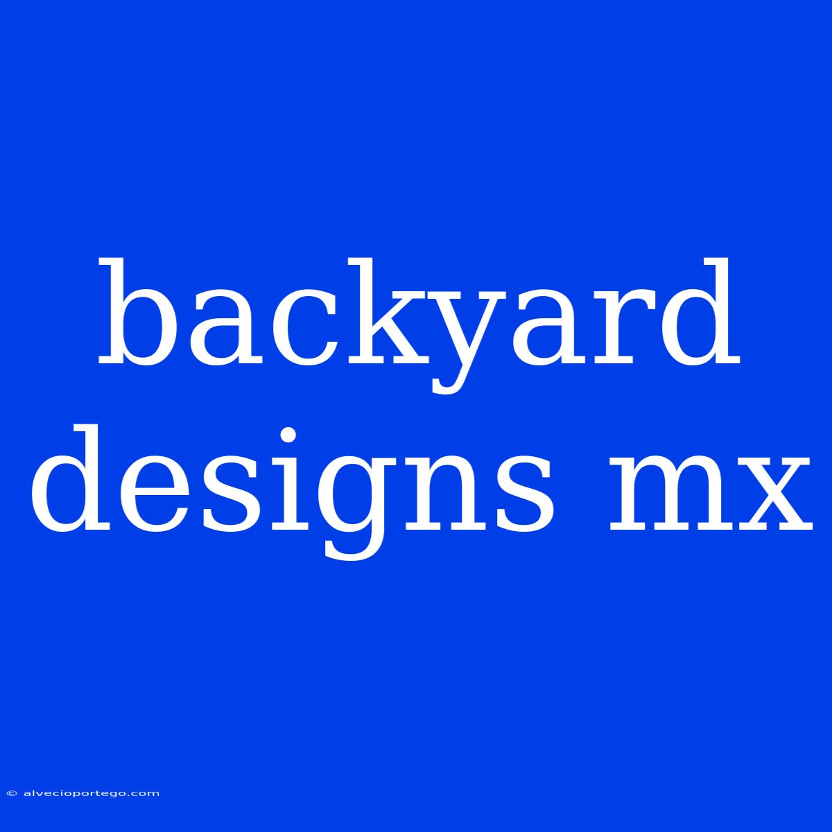 Backyard Designs Mx