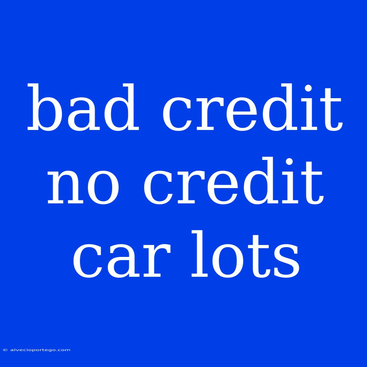 Bad Credit No Credit Car Lots