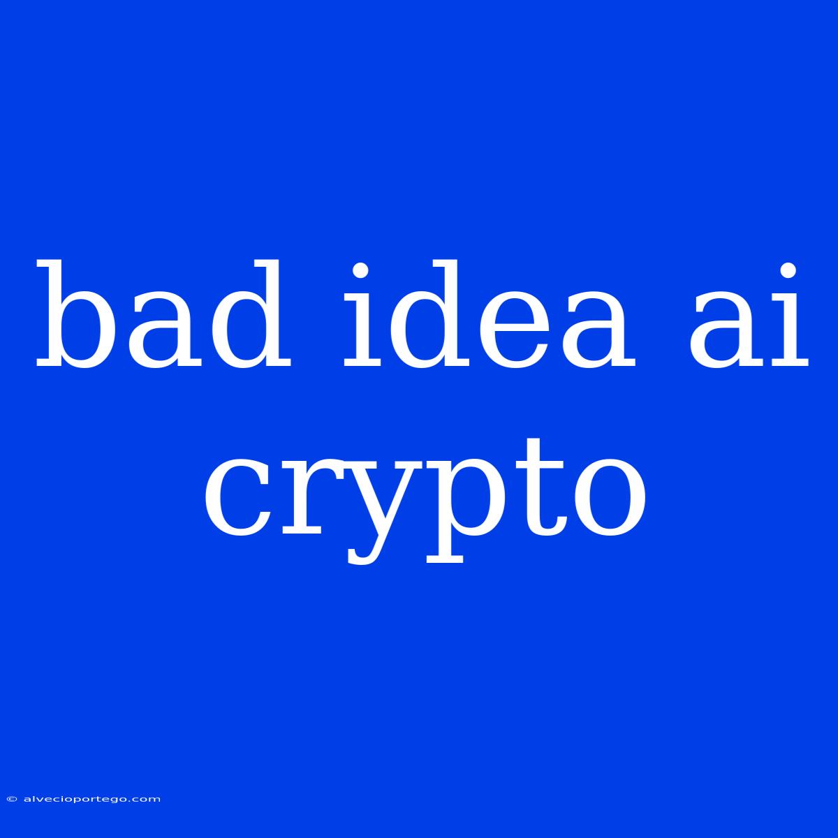 Bad Idea Ai Crypto