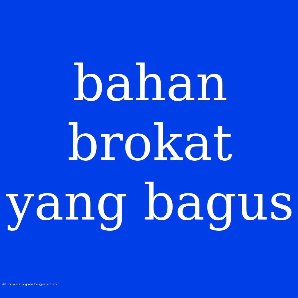 Bahan Brokat Yang Bagus