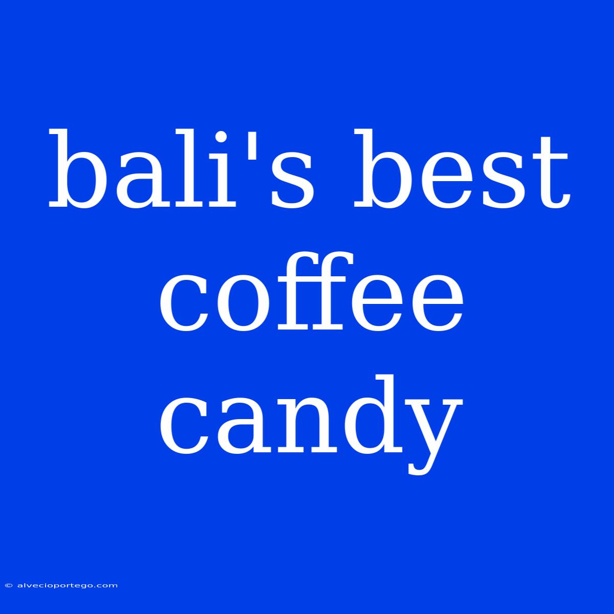 Bali's Best Coffee Candy