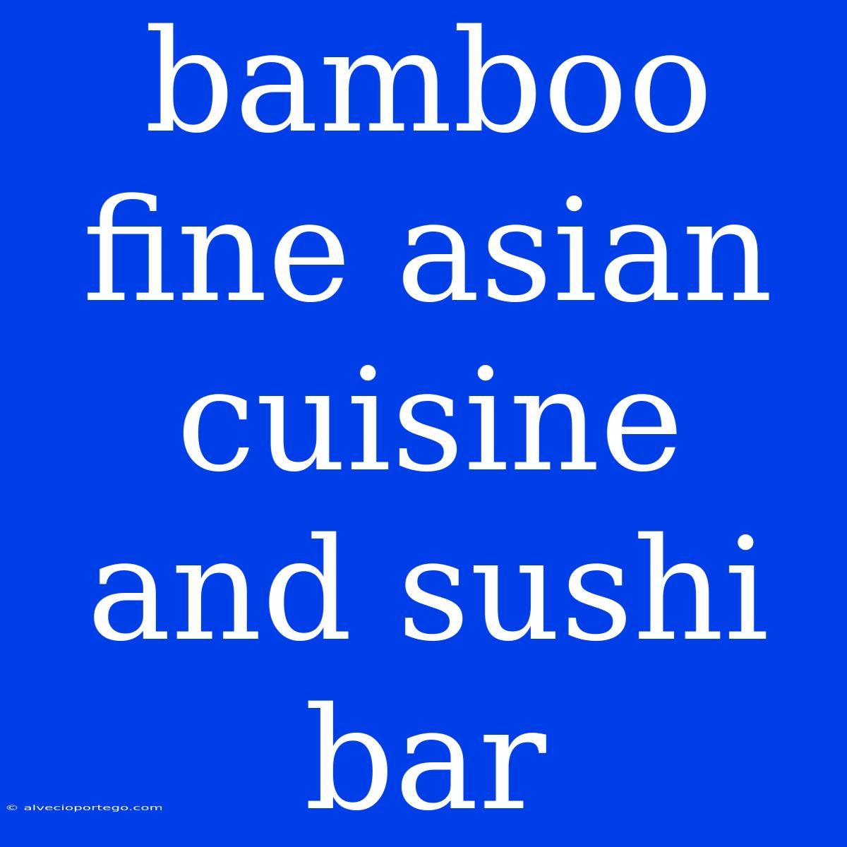 Bamboo Fine Asian Cuisine And Sushi Bar