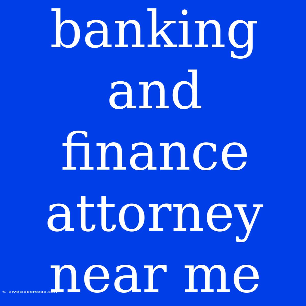 Banking And Finance Attorney Near Me