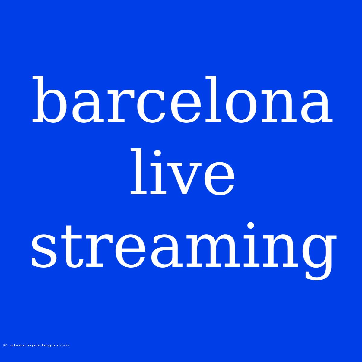 Barcelona Live Streaming