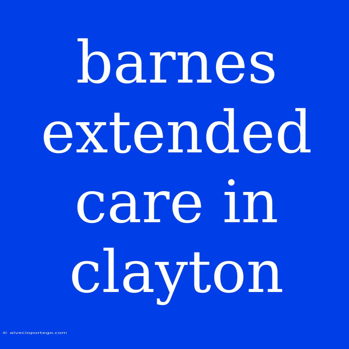 Barnes Extended Care In Clayton