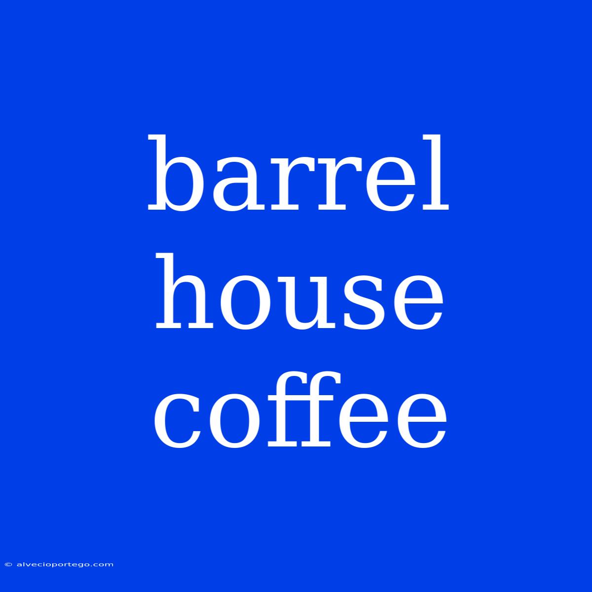 Barrel House Coffee