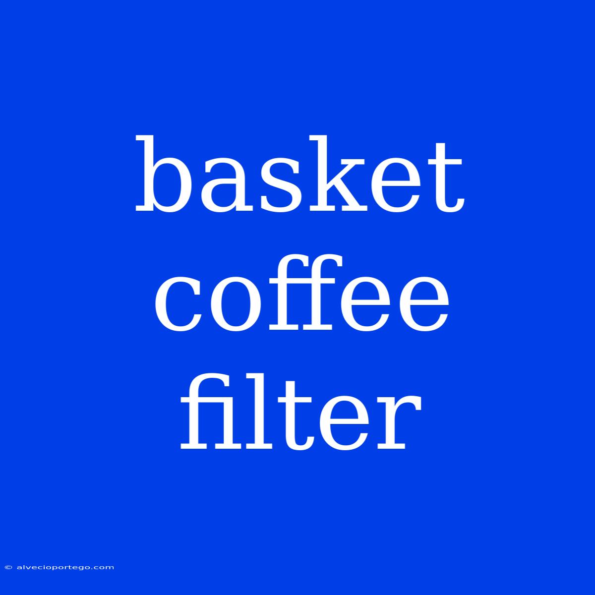 Basket Coffee Filter