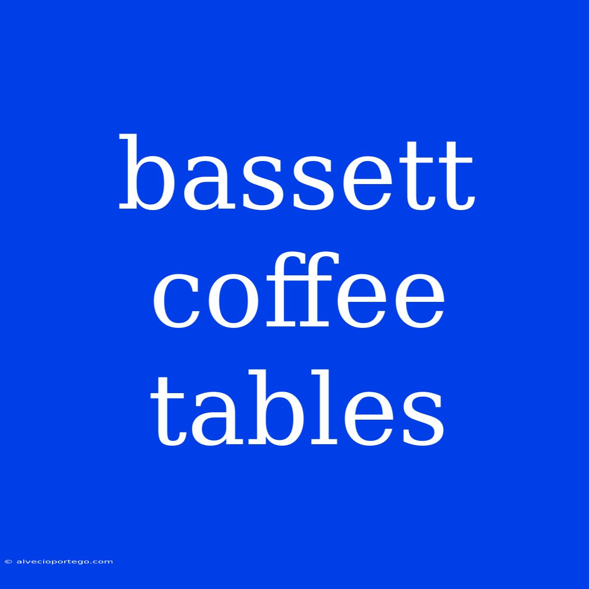 Bassett Coffee Tables