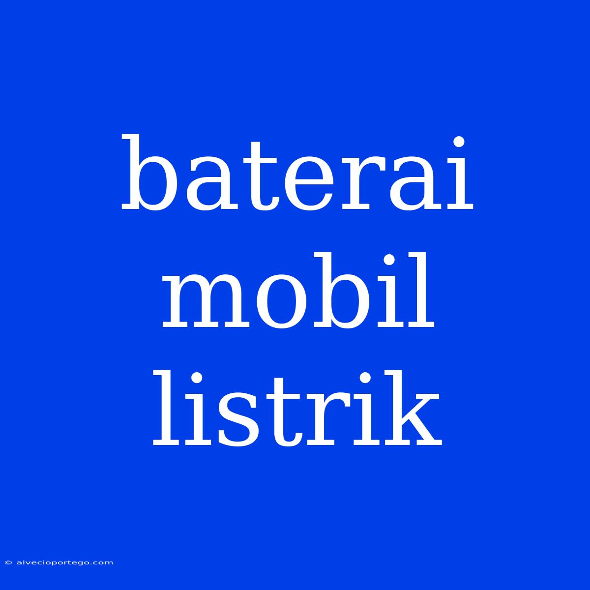 Baterai Mobil Listrik