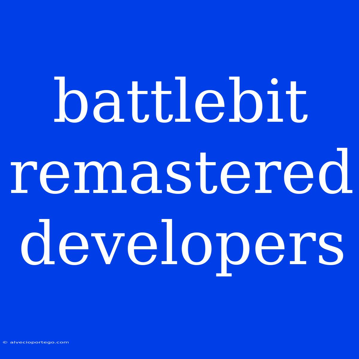 Battlebit Remastered Developers