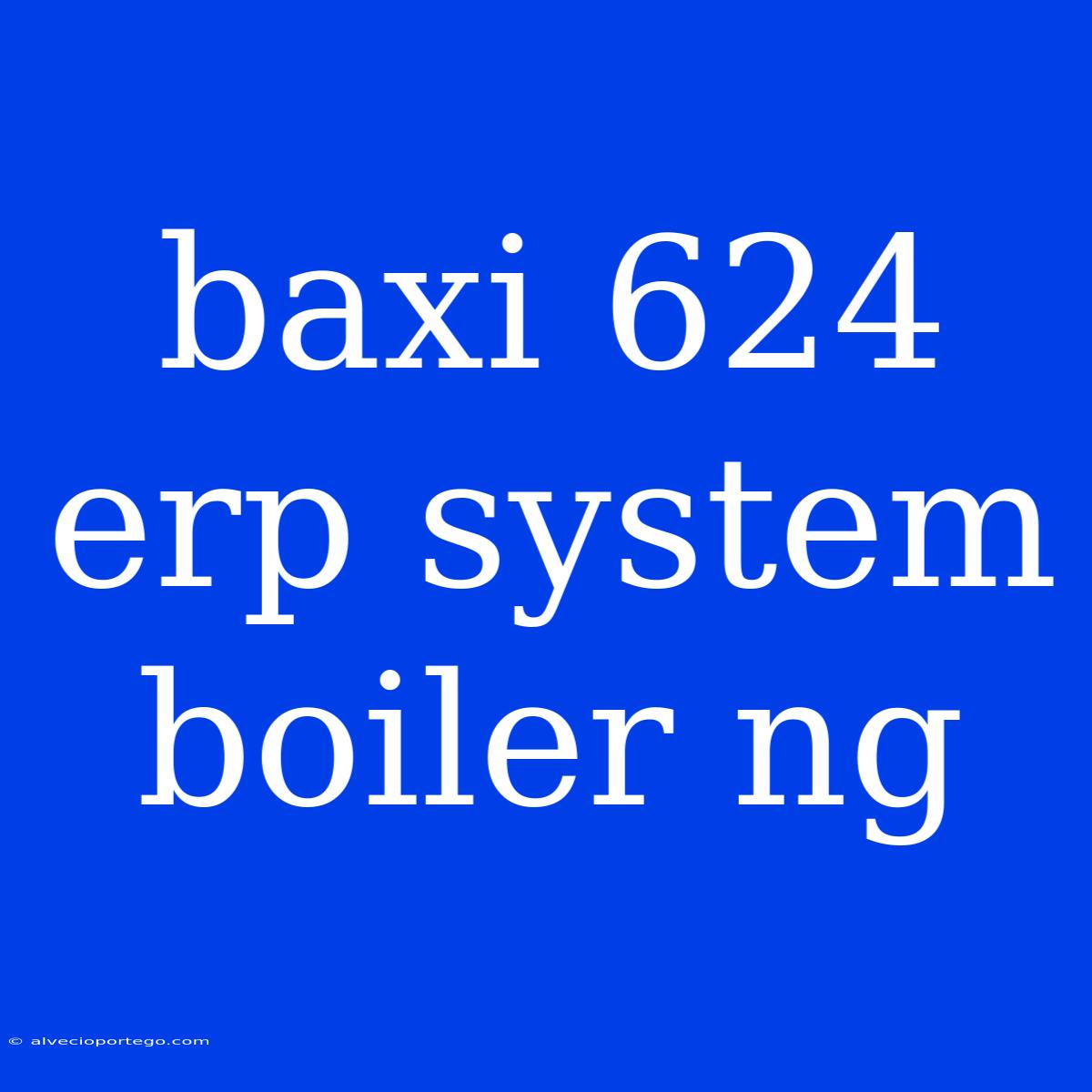 Baxi 624 Erp System Boiler Ng