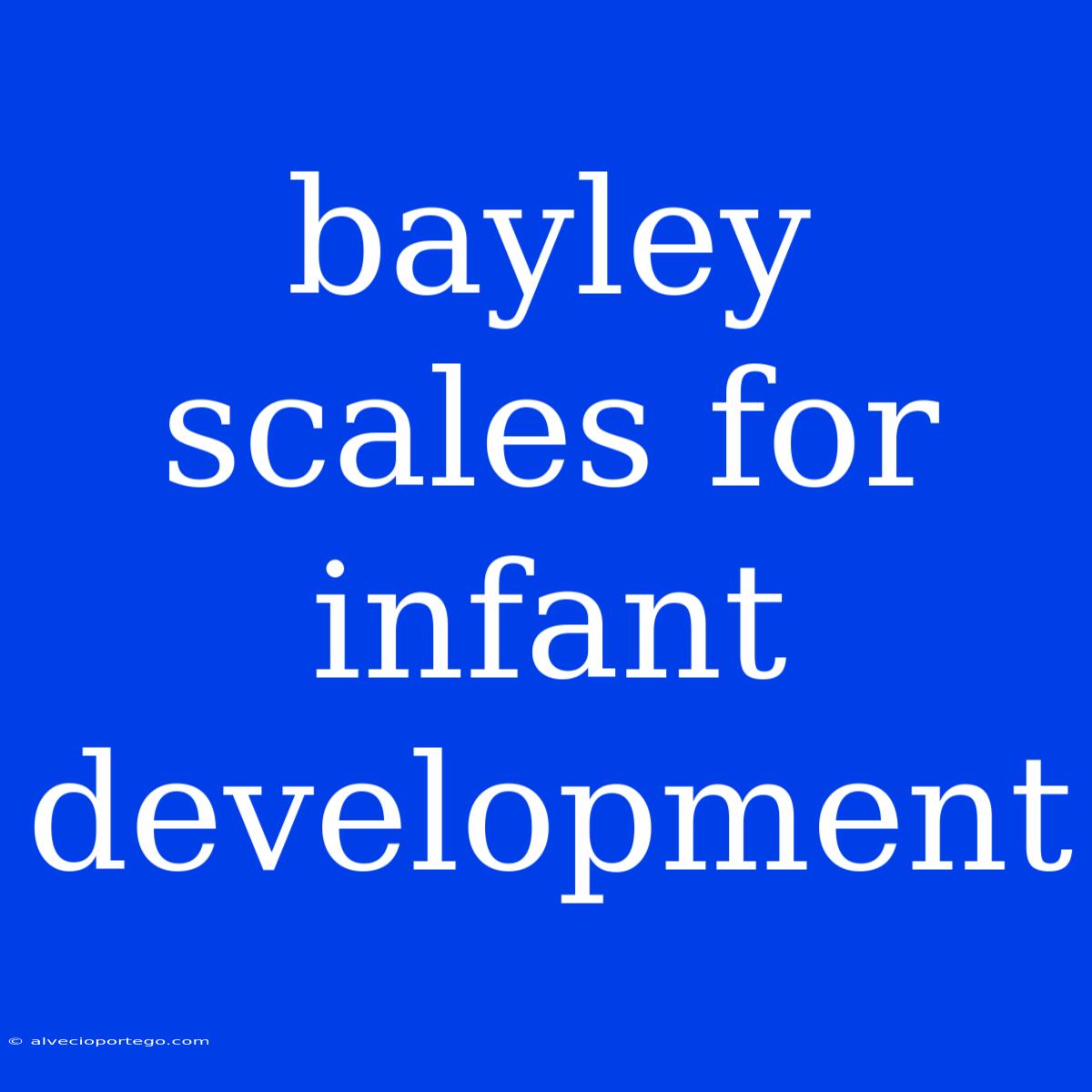 Bayley Scales For Infant Development