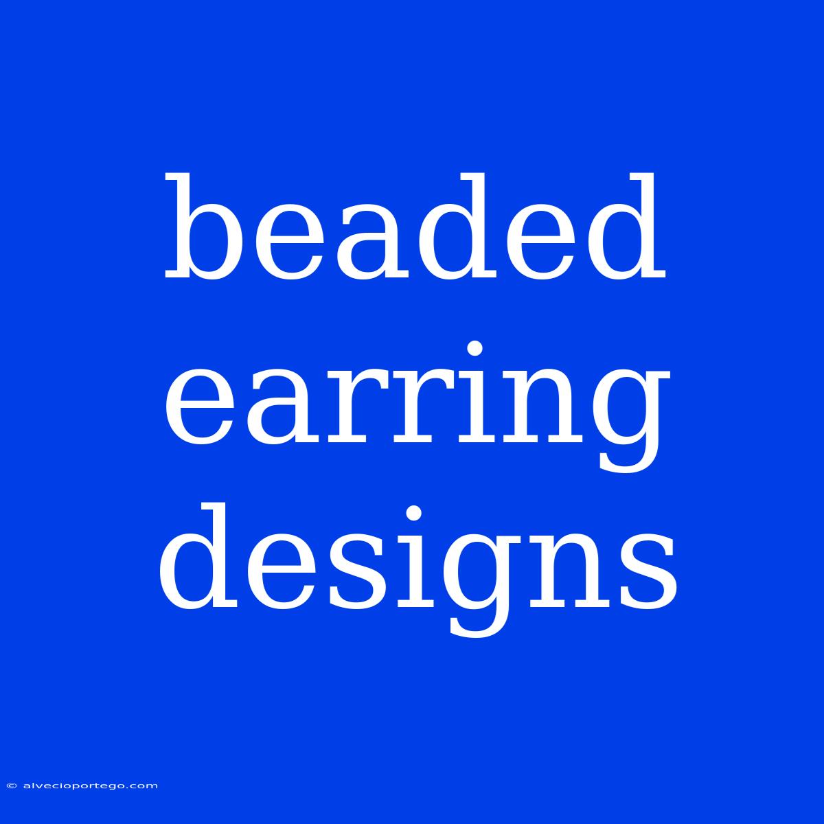 Beaded Earring Designs