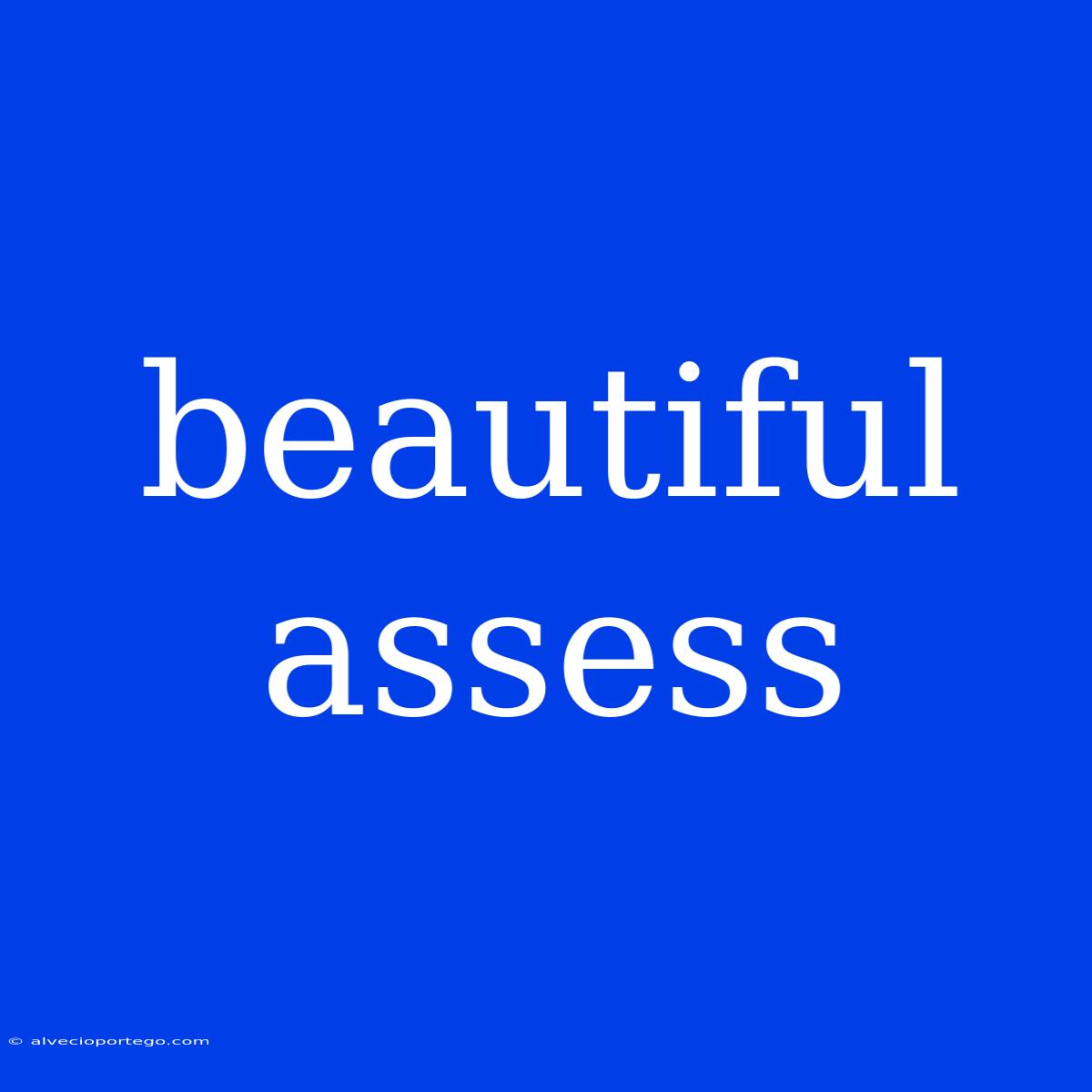 Beautiful Assess