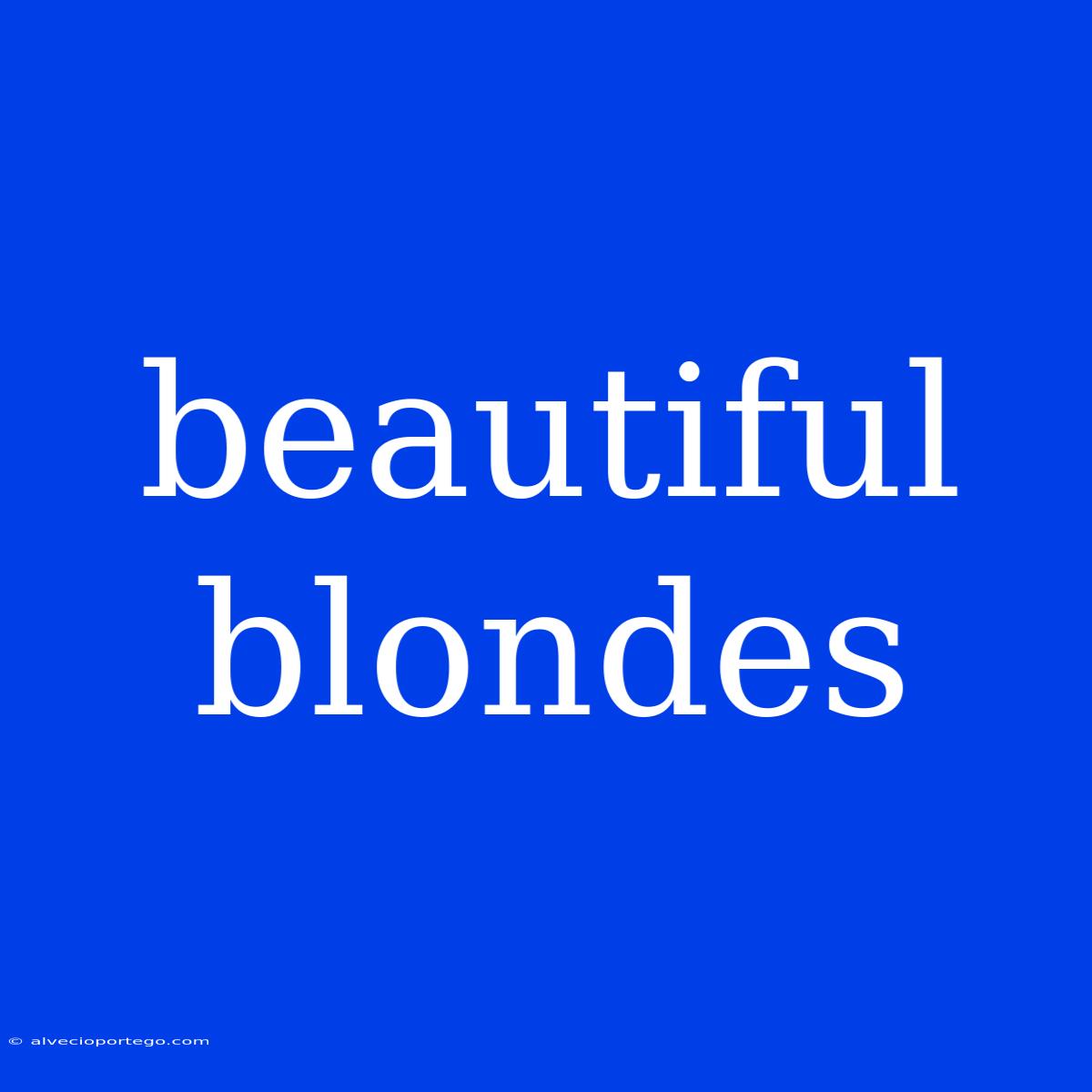 Beautiful Blondes