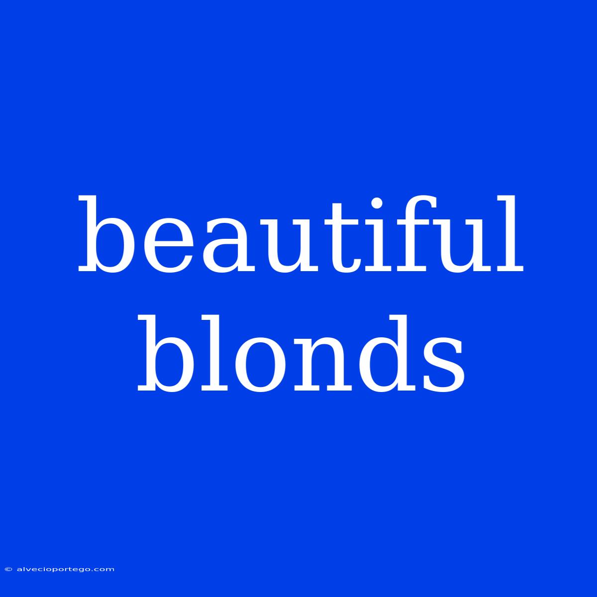 Beautiful Blonds