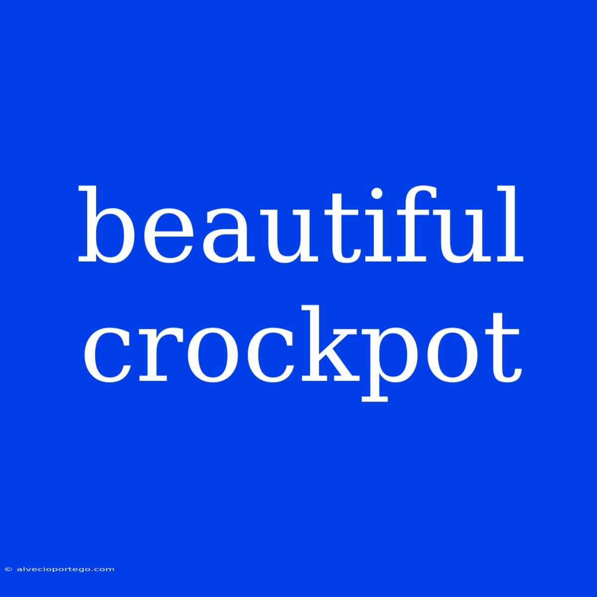 Beautiful Crockpot