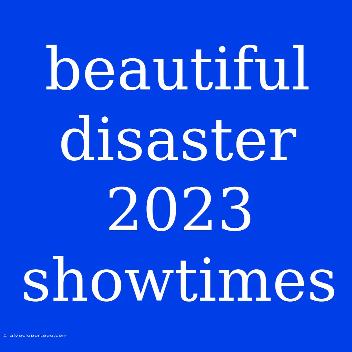 Beautiful Disaster 2023 Showtimes