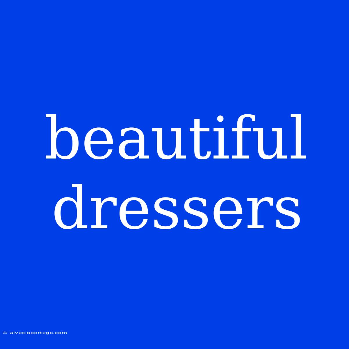 Beautiful Dressers