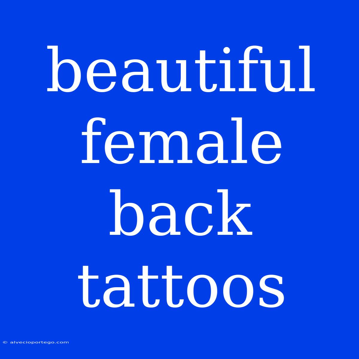 Beautiful Female Back Tattoos