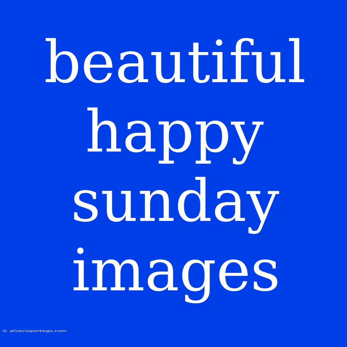 Beautiful Happy Sunday Images