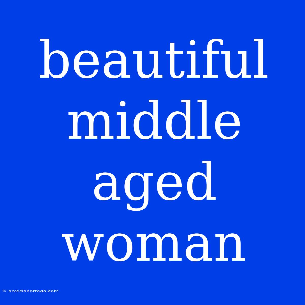 Beautiful Middle Aged Woman