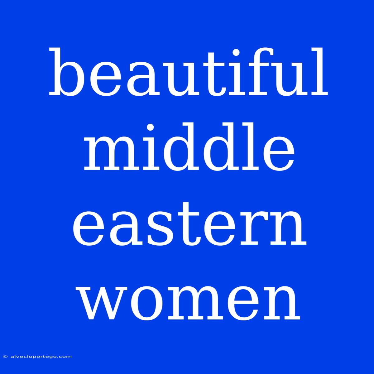 Beautiful Middle Eastern Women