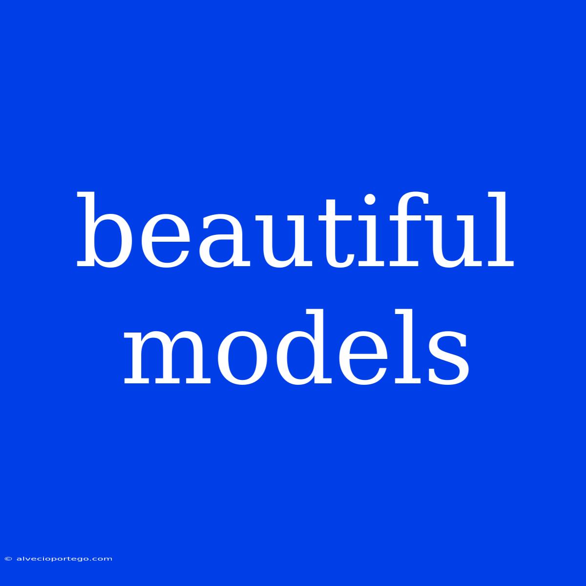 Beautiful Models