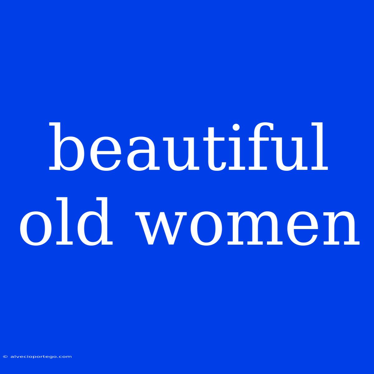 Beautiful Old Women