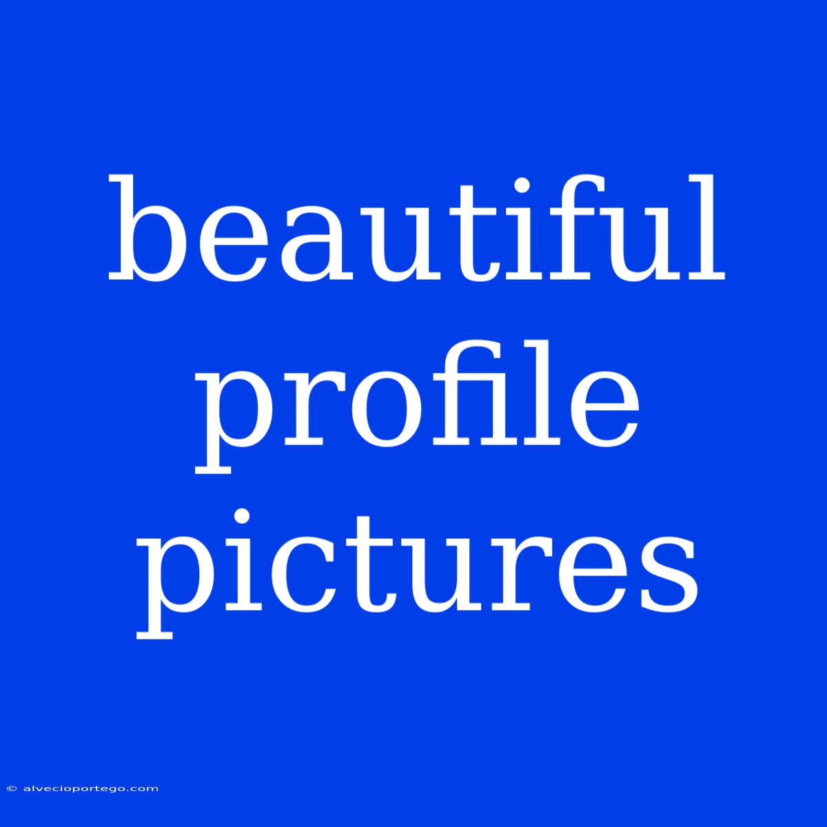 Beautiful Profile Pictures