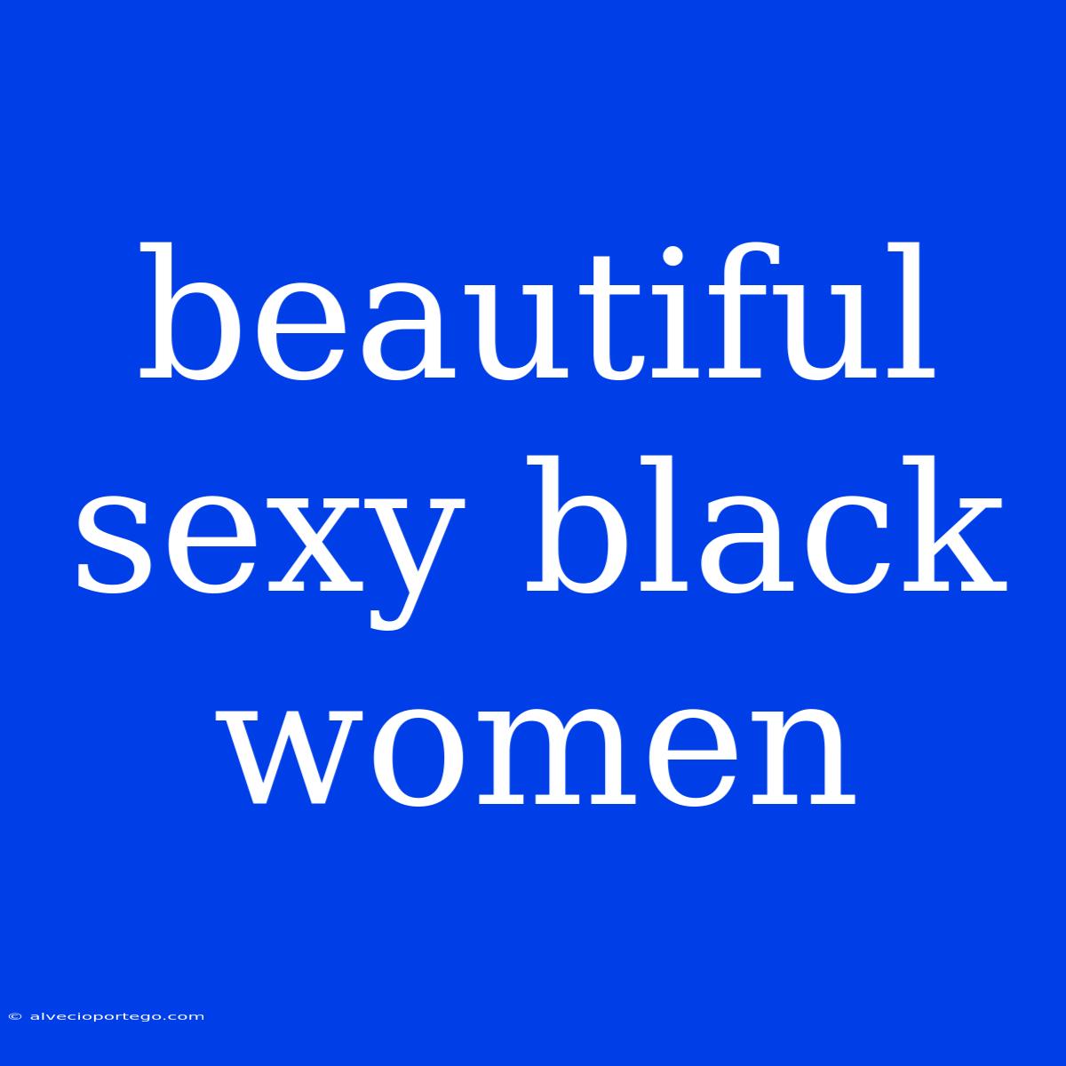 Beautiful Sexy Black Women