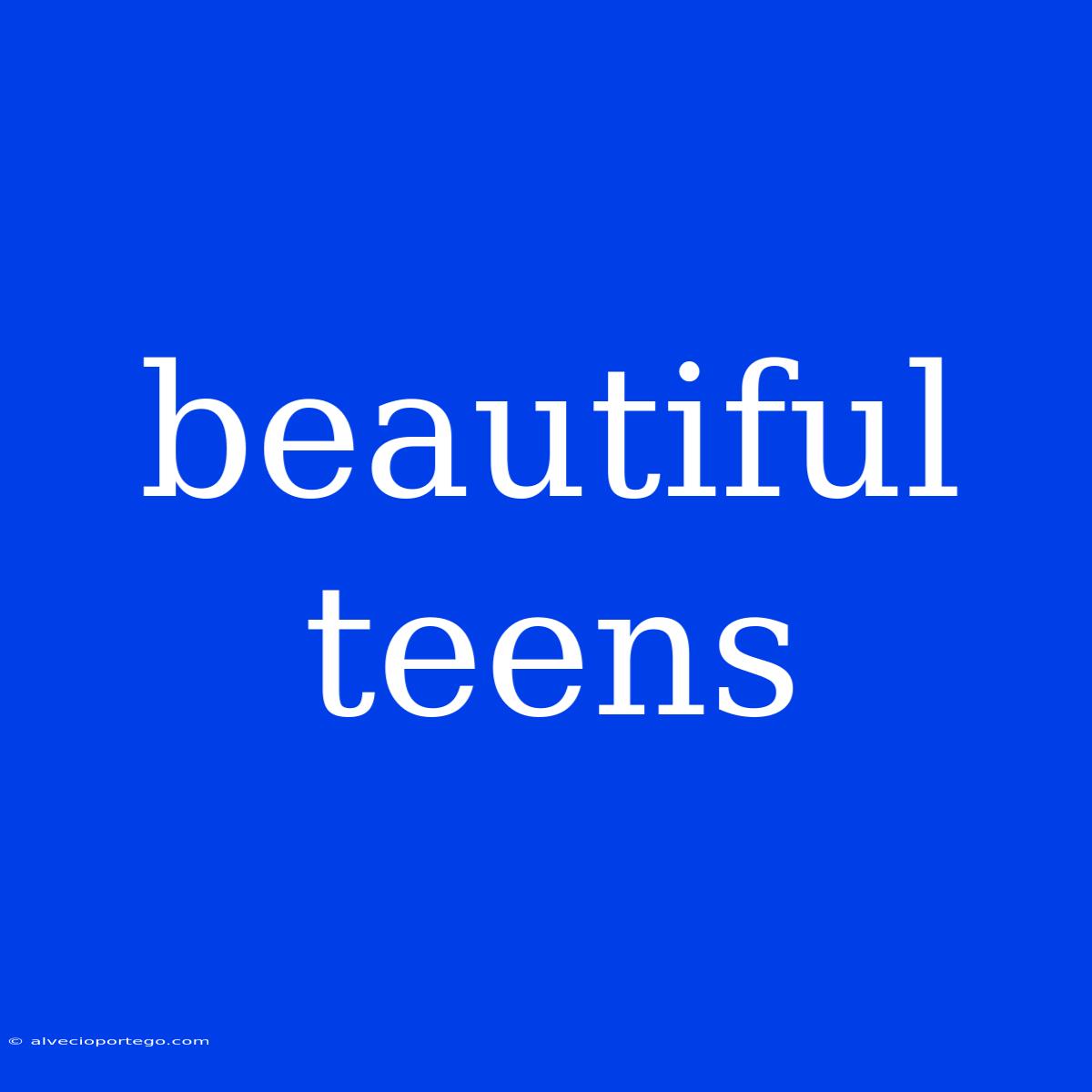 Beautiful Teens