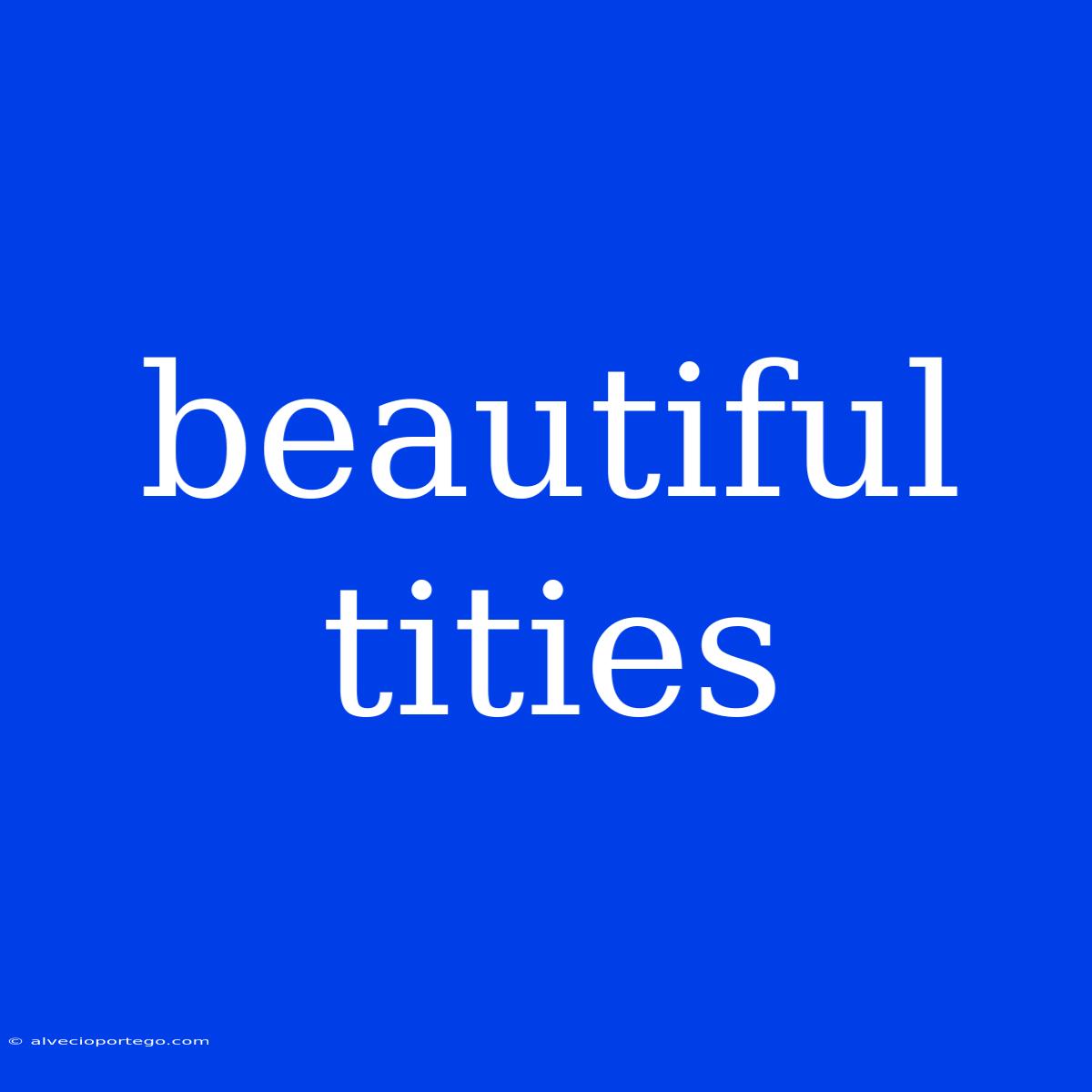 Beautiful Tities