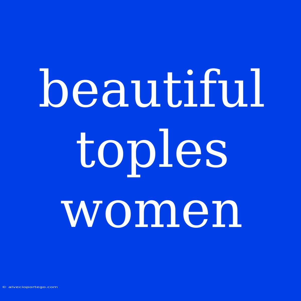 Beautiful Toples Women