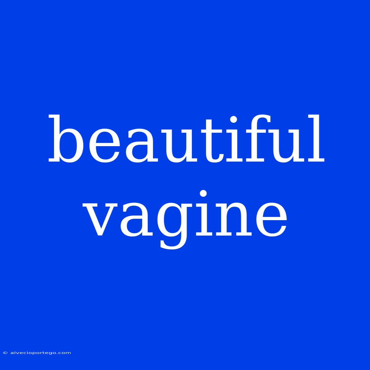 Beautiful Vagine