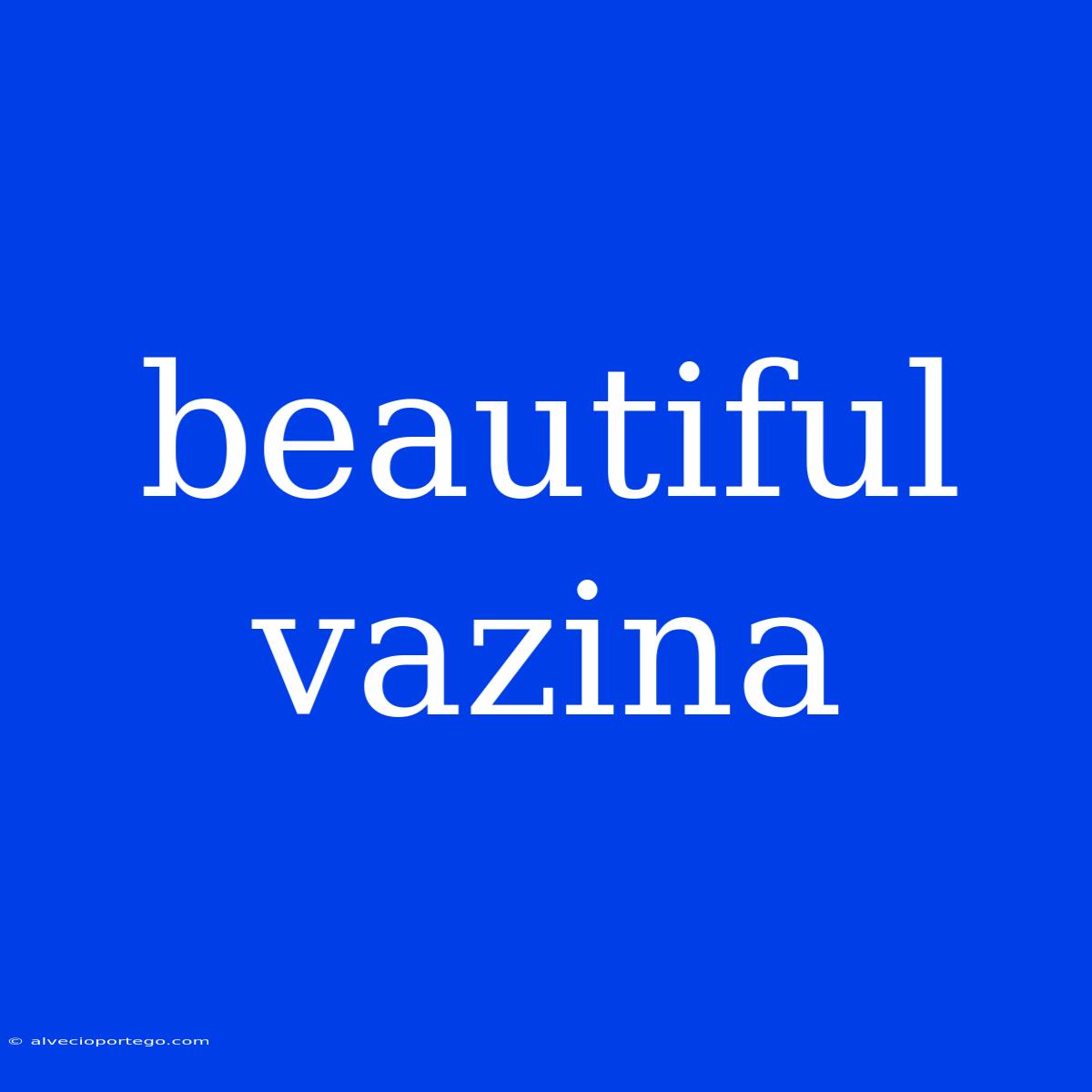 Beautiful Vazina