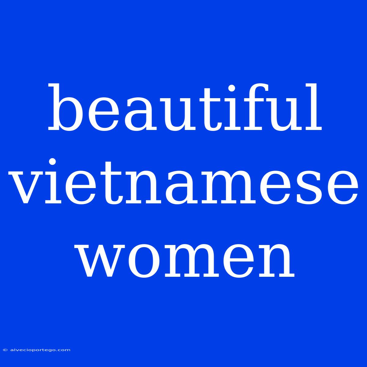 Beautiful Vietnamese Women