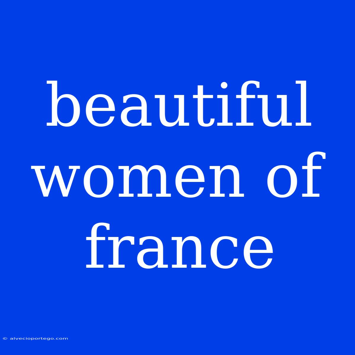 Beautiful Women Of France