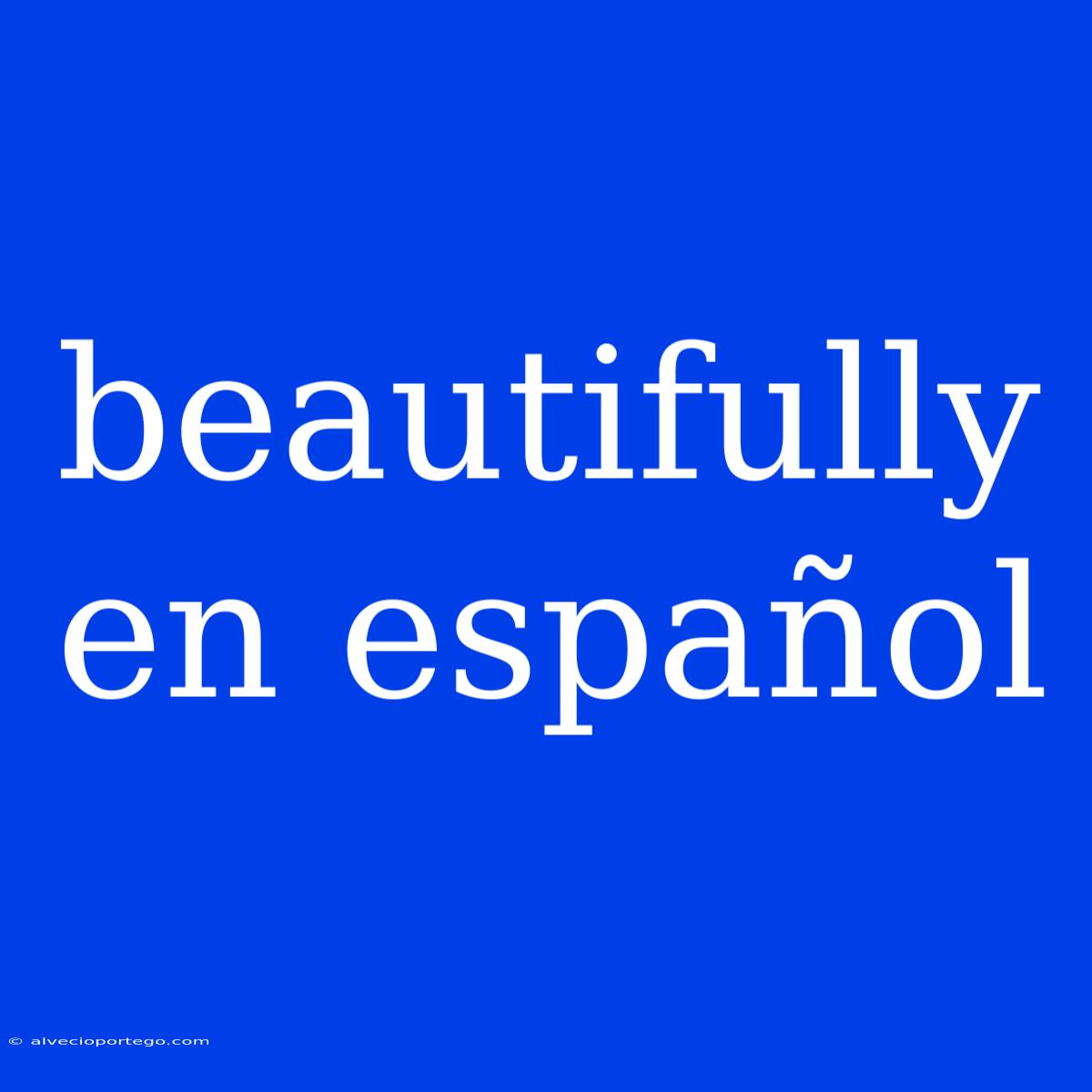 Beautifully En Español