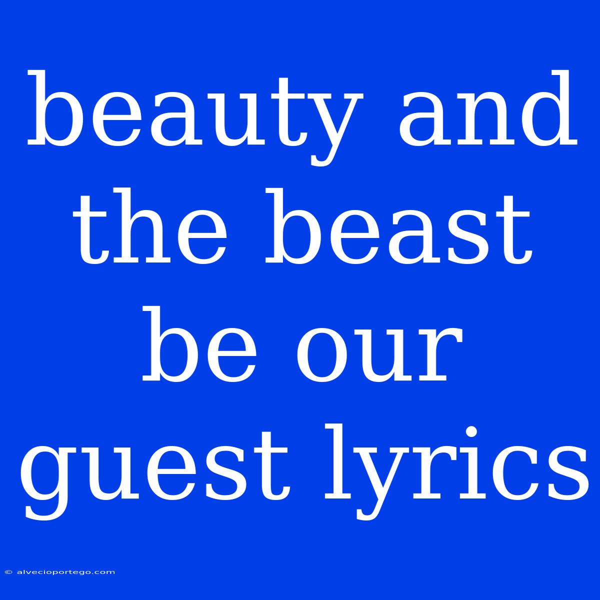 Beauty And The Beast Be Our Guest Lyrics