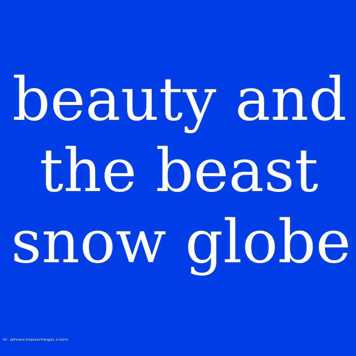 Beauty And The Beast Snow Globe