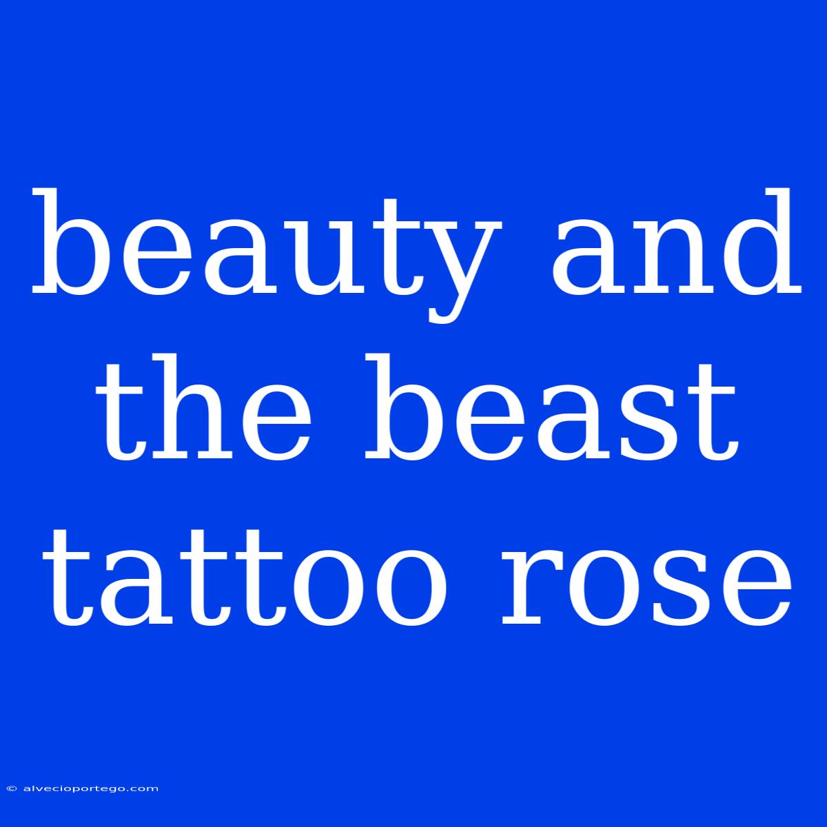 Beauty And The Beast Tattoo Rose